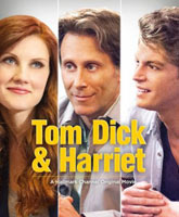 Смотреть Онлайн Том, Дик и Гарриет / Tom Dick & Harriet [2013]